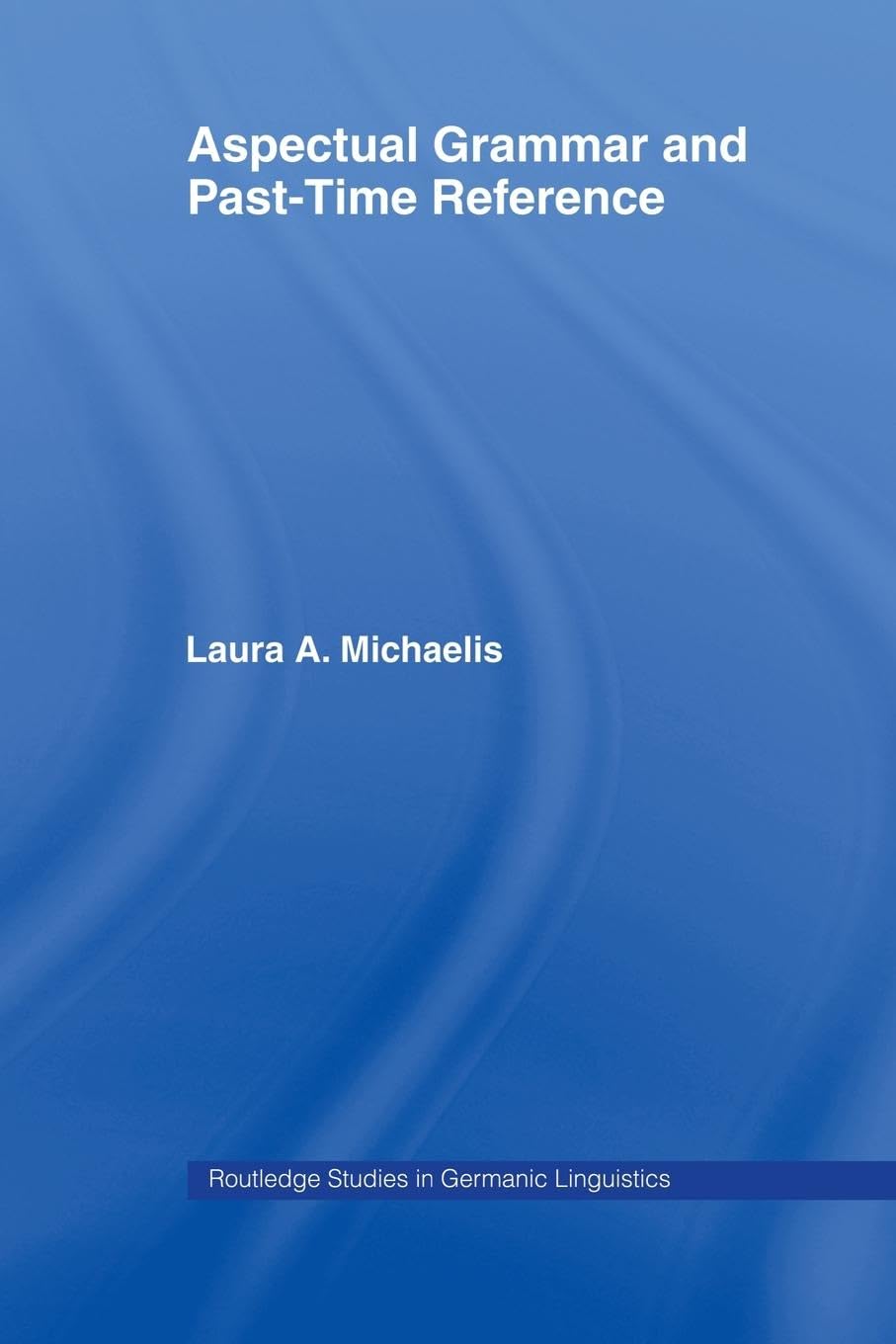 Aspectual Grammar and Past Time Reference: A Comprehensive Study