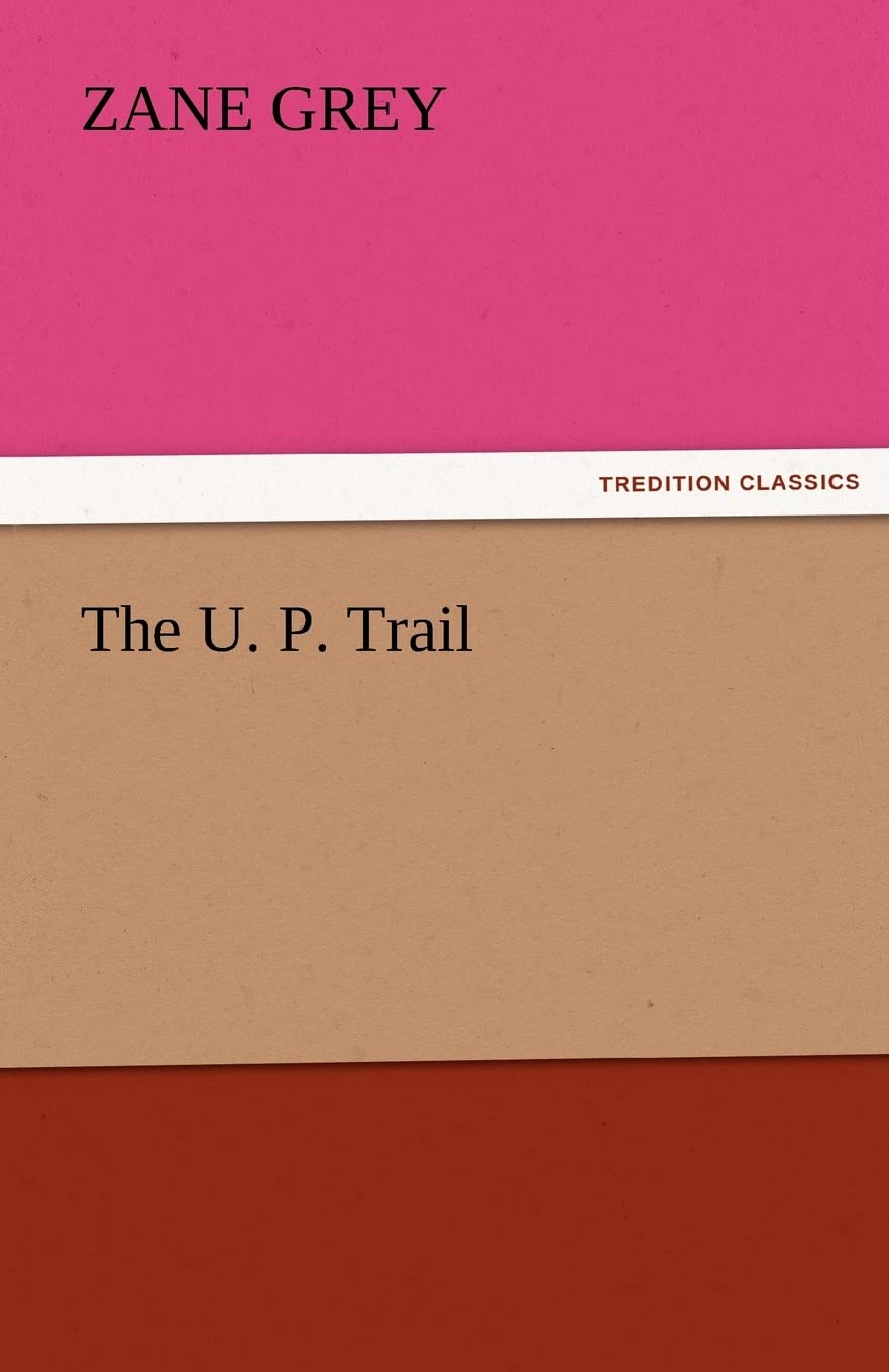 The U. P. Trail by Zane Grey - A Captivating Adventure Novel