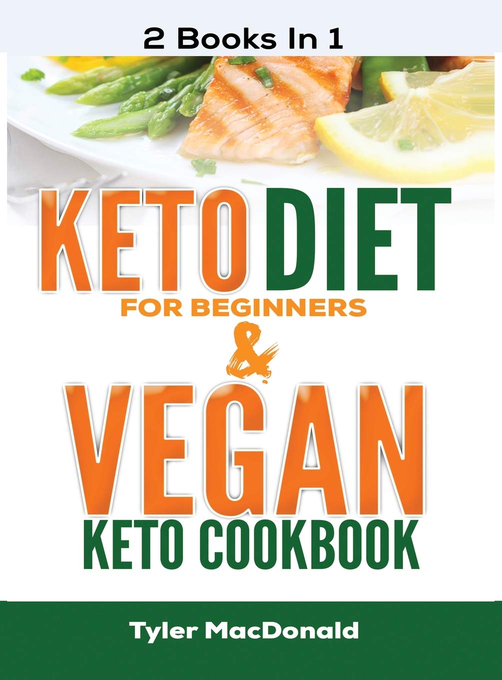 Keto Diet For Beginners and Vegan Keto Cookbook: 2 Books IN 1