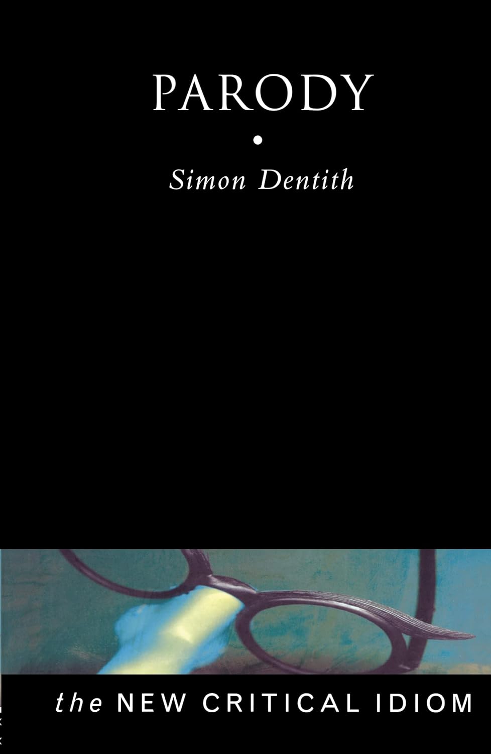 Parody The New Critical Idiom by Professor Simon Dentith Review