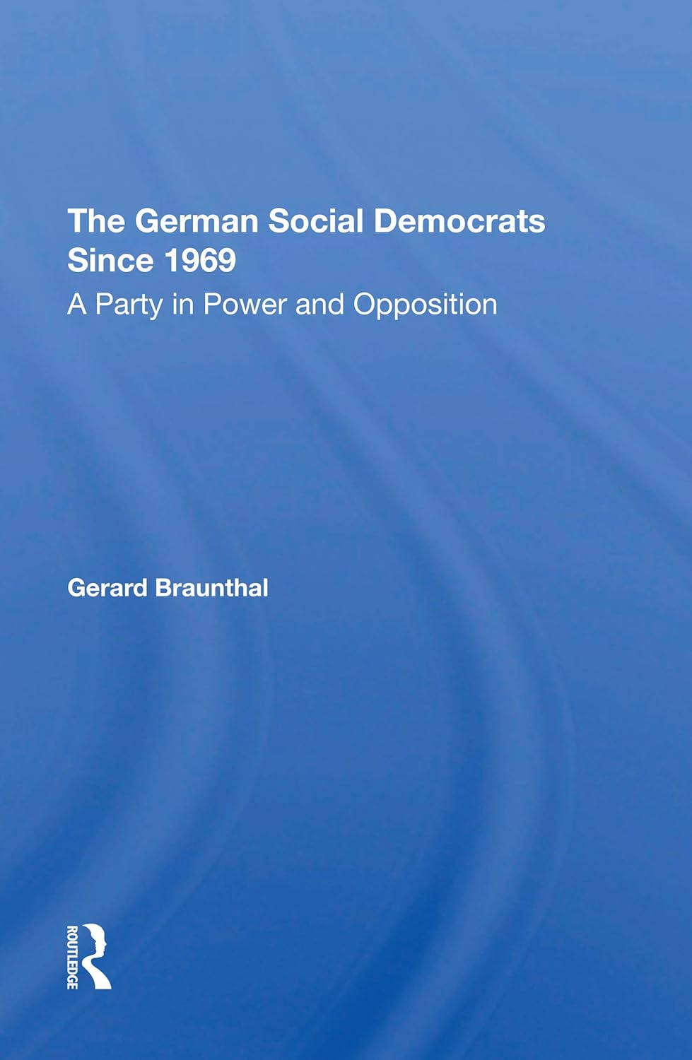 The German Social Democrats Since 1969: A Party In Power