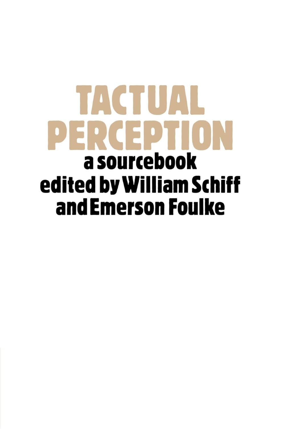 Tactual Perception: A Sourcebook by William Schiff and Emerson Foulke