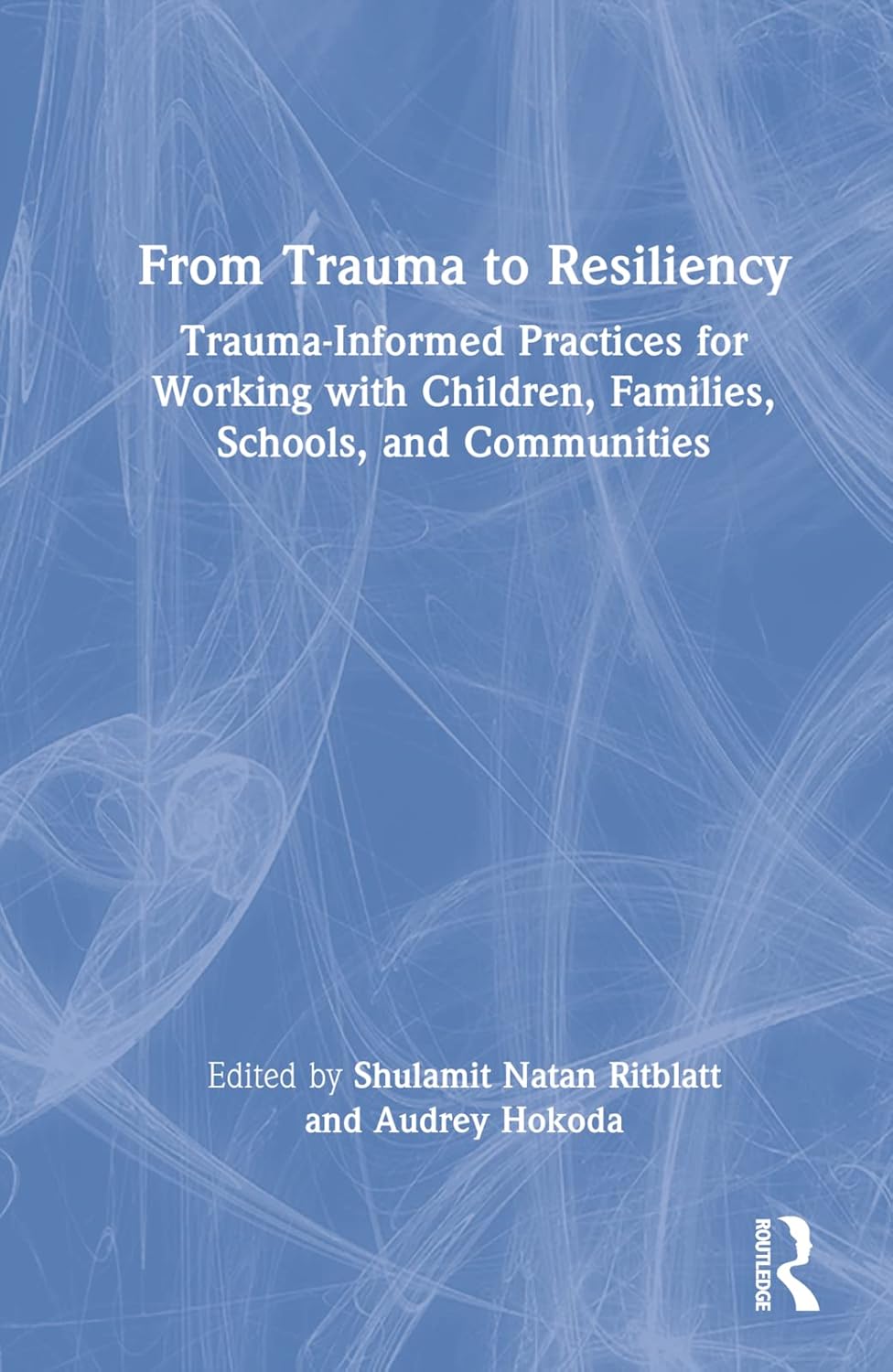 From Trauma to Resiliency: A Comprehensive Guide to Healing
