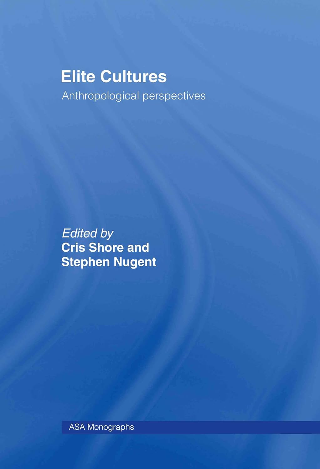 Elite Cultures: ASA Monographs by Stephen Nugent and Cris Shore