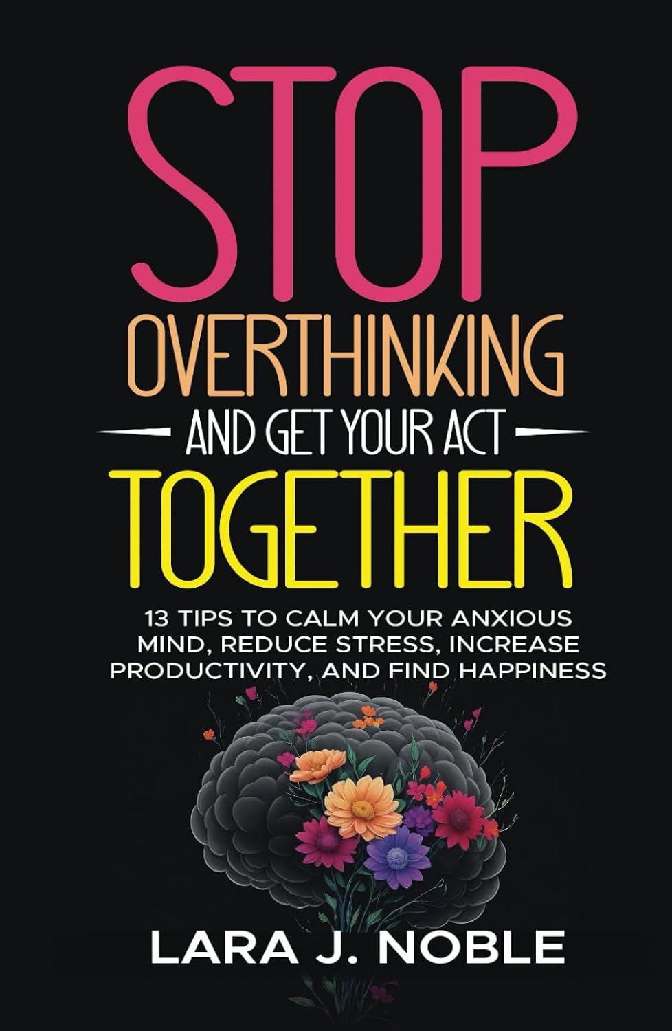 Stop Overthinking And Get Your Act Together: 13 Tips for Calm