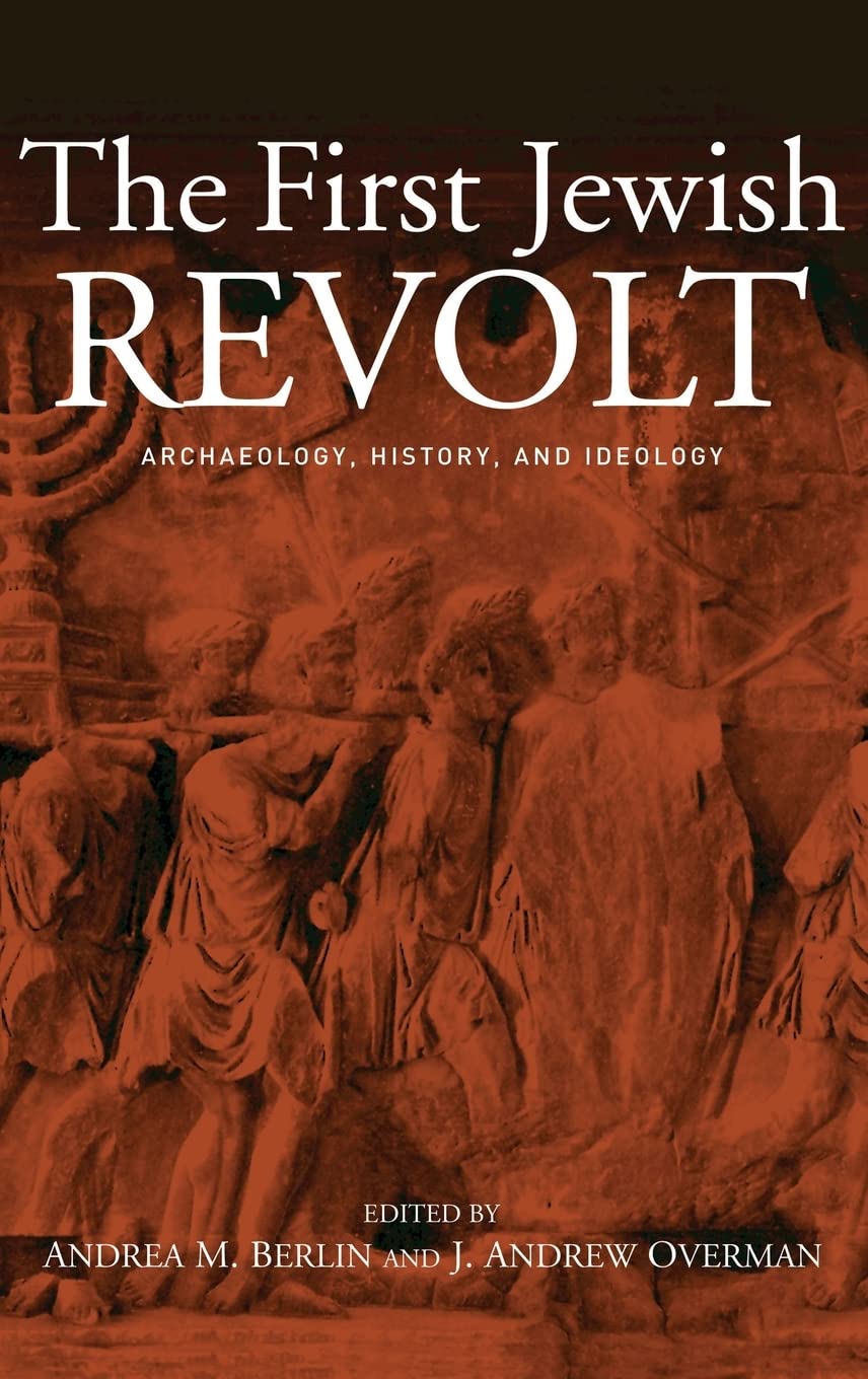 The First Jewish Revolt: Archaeology, History and Ideology Review