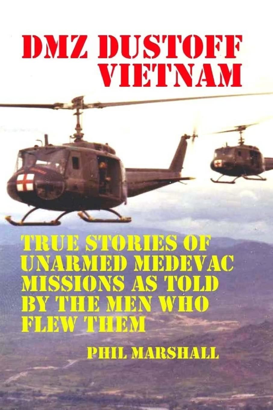 Dmz Dustoff Vietnam: Unarmed Medevac Missions True Stories
