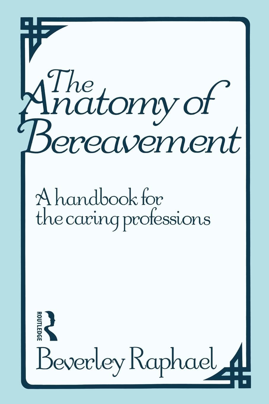 The Anatomy of Bereavement: A Handbook for Caring Professions