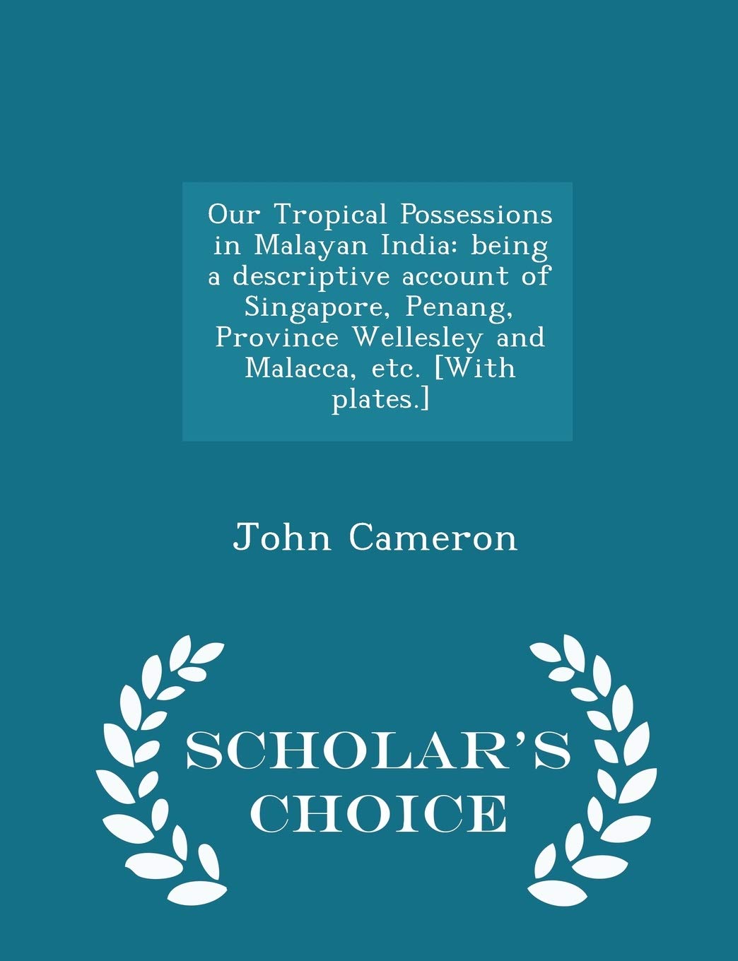 Descriptive Account of Singapore and Malacca: Tropical Possessions