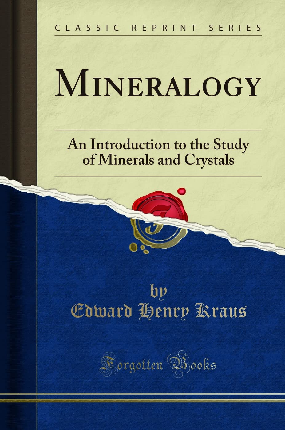 Mineralogy Classic Reprint: An Introduction to Minerals and Crystals