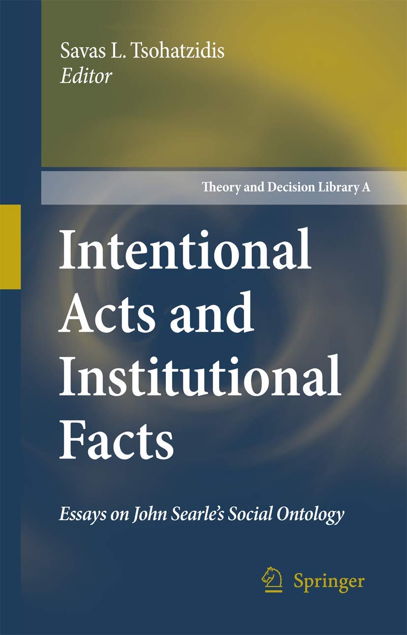 Intentional Acts and Institutional Facts: Essays on Social Ontology