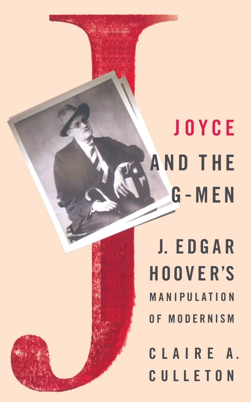 Joyce and the G-Men: J. Edgar Hoovers Manipulation of Modernism