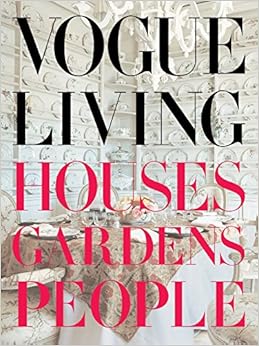 Vogue Living: Houses, Gardens, People - A Visual Masterpiece