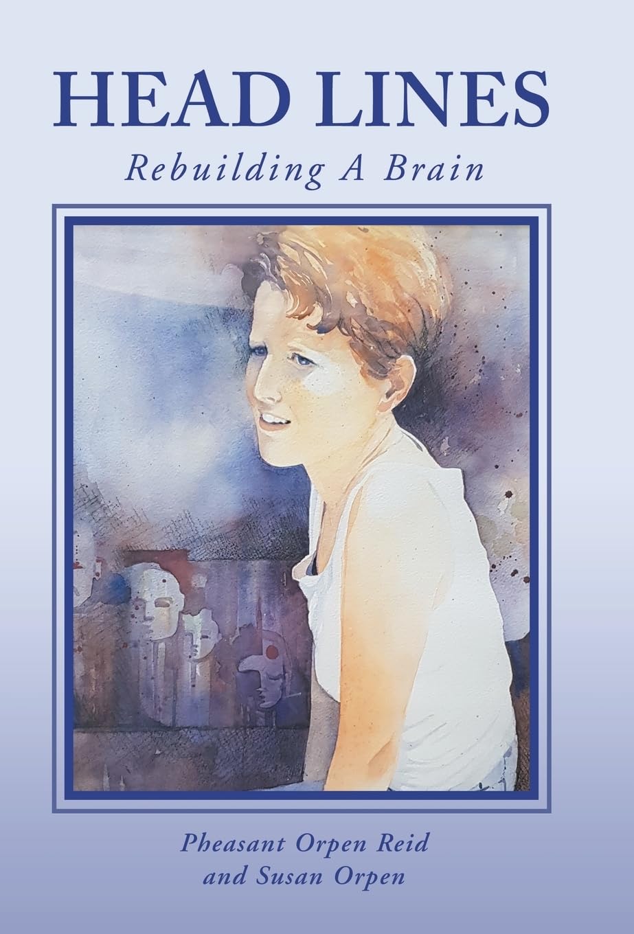 Head Lines: Rebuilding a Brain - A Journey of Discovery
