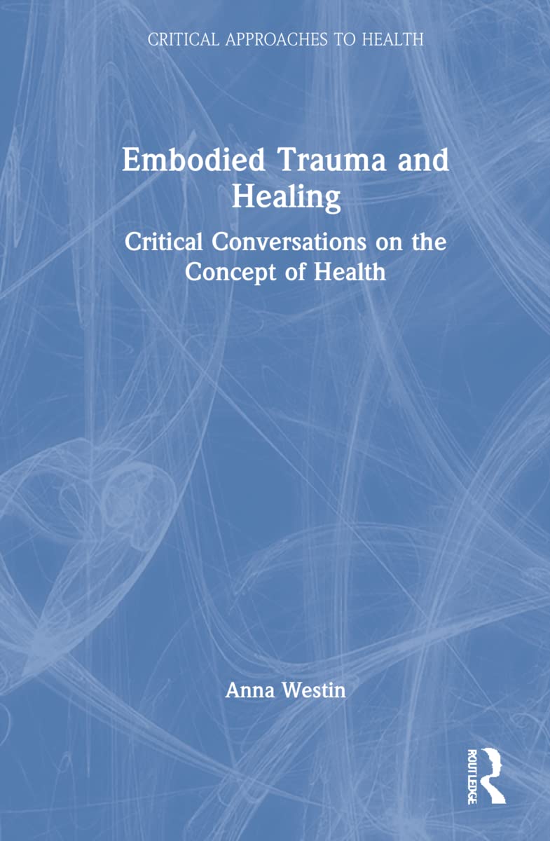 Embodied Trauma and Healing: A Critical Approach to Health