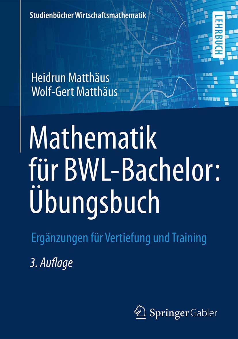 Mathematik fur BWL-Bachelor: Ubungsbuch fur Vertiefung und Training