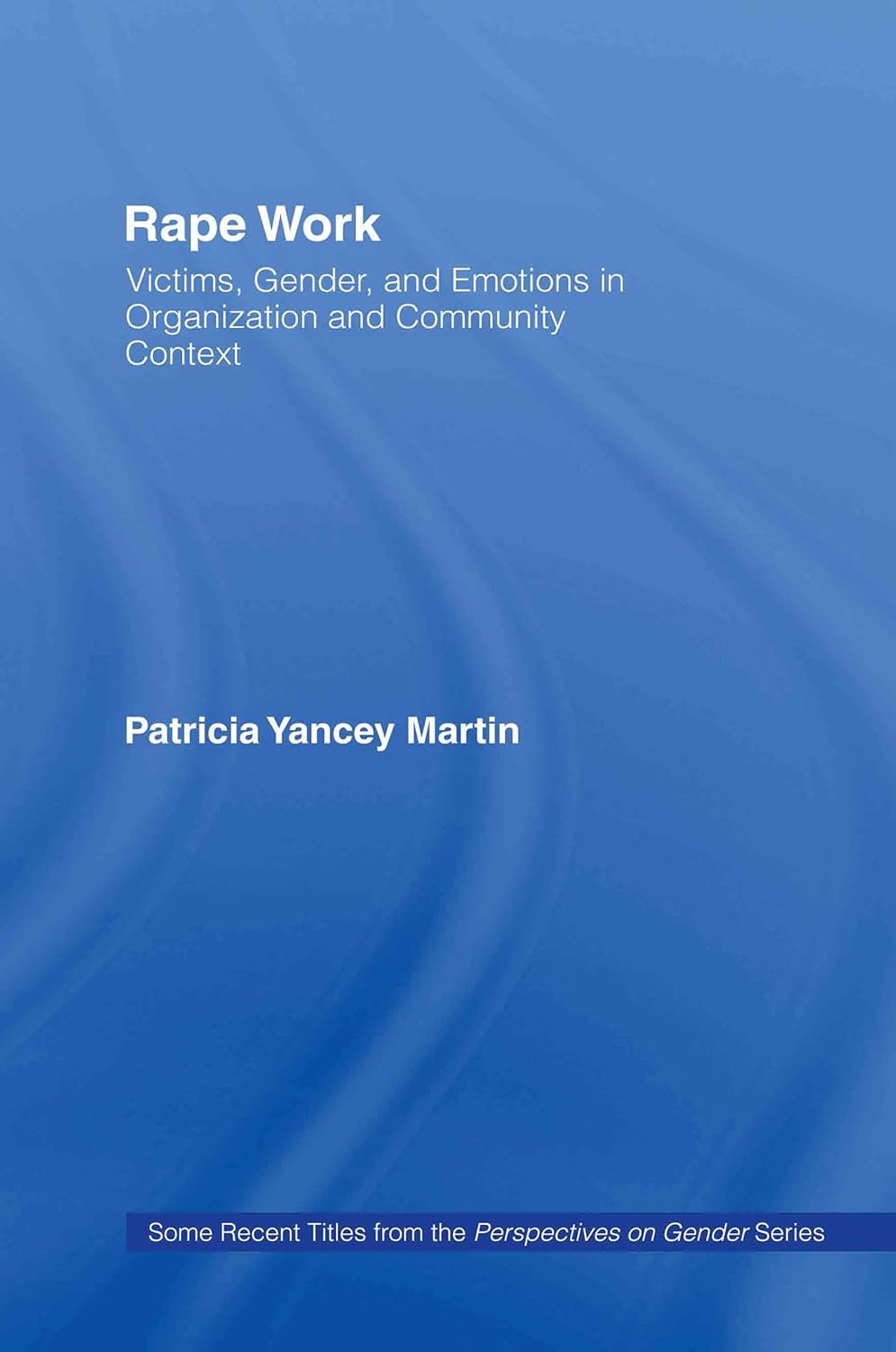 Rape Work: Victims, Gender, and Emotions in Organization
