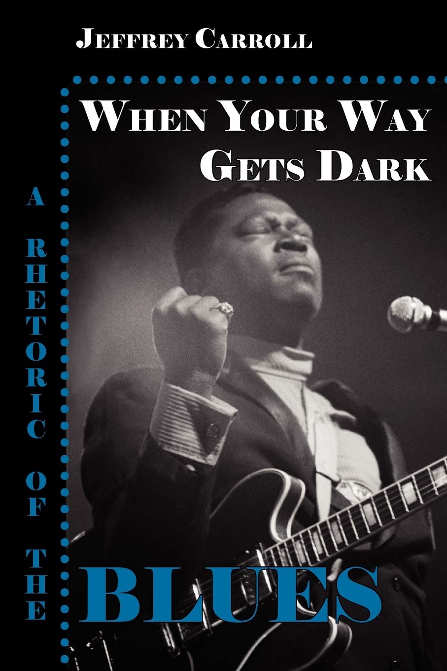 When Your Way Gets Dark: A Rhetoric of the Blues Review
