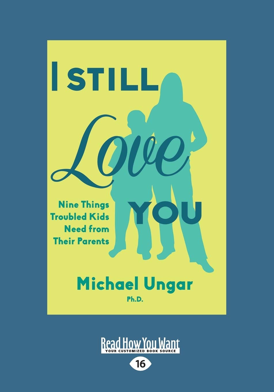 I Still Love You: Nine Things Troubled Kids Need from Parents