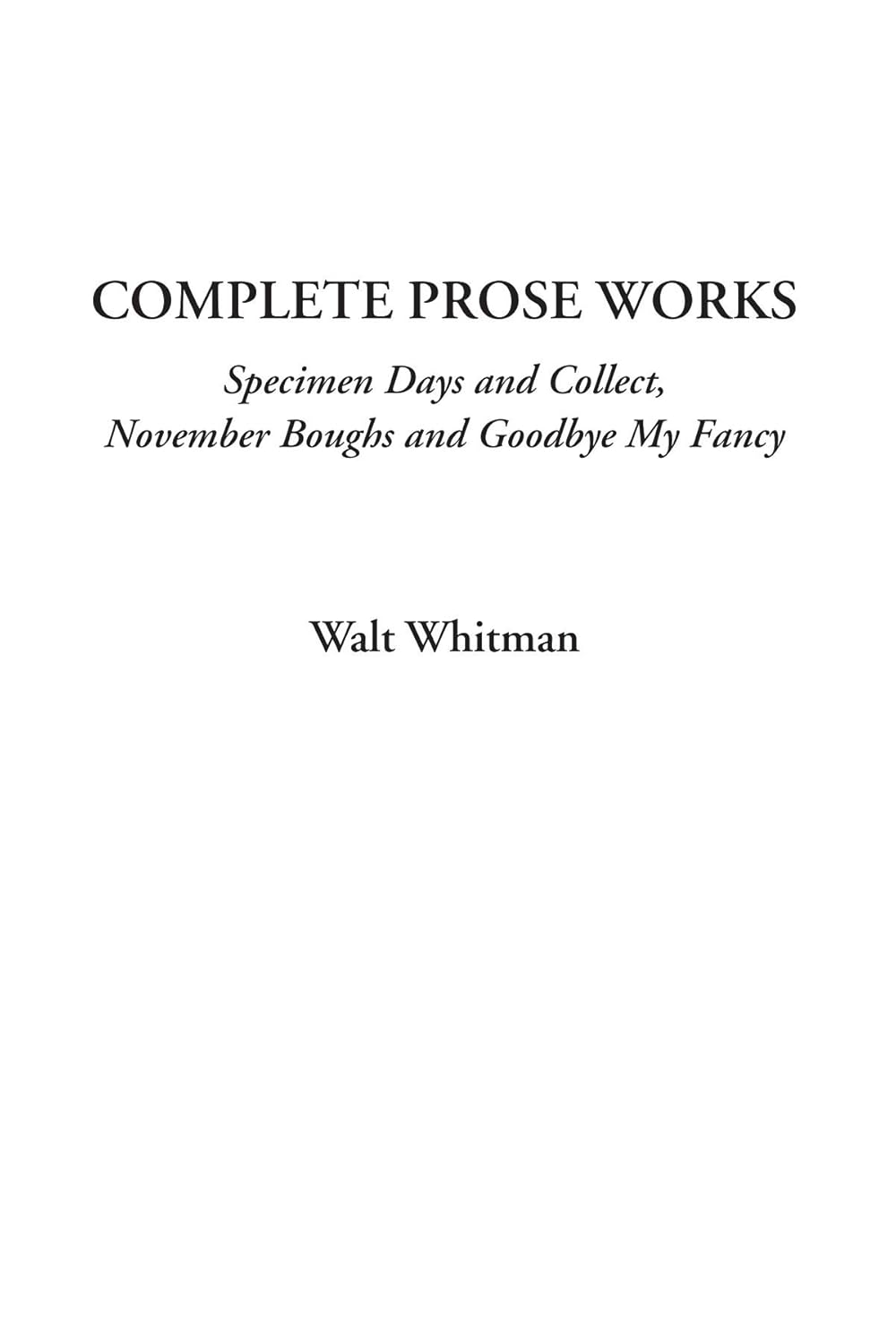 Complete Prose Works by Walt Whitman: Specimen Days & More