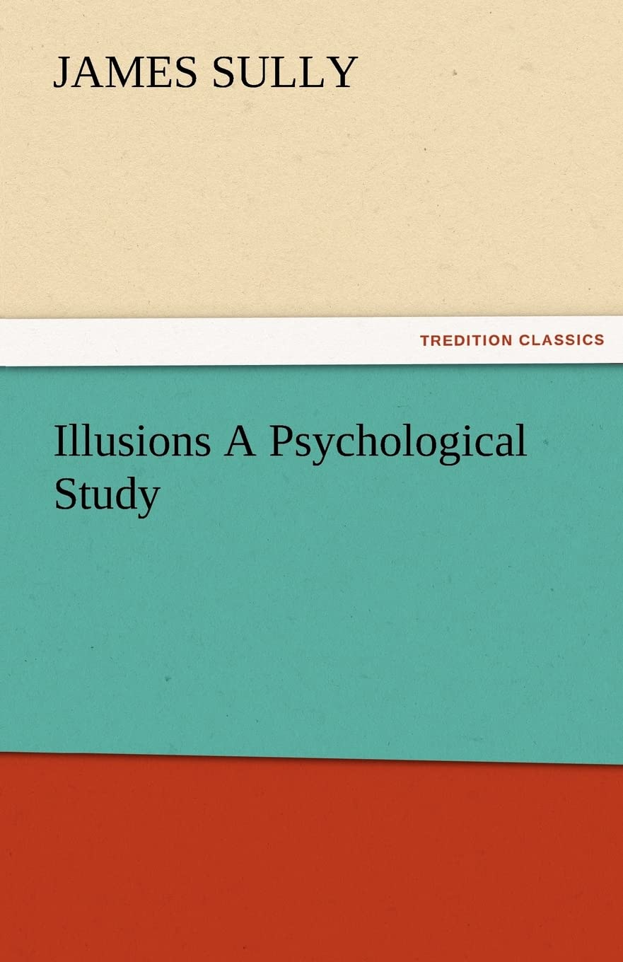 Illusions A Psychological Study by James Sully - Insightful Analysis