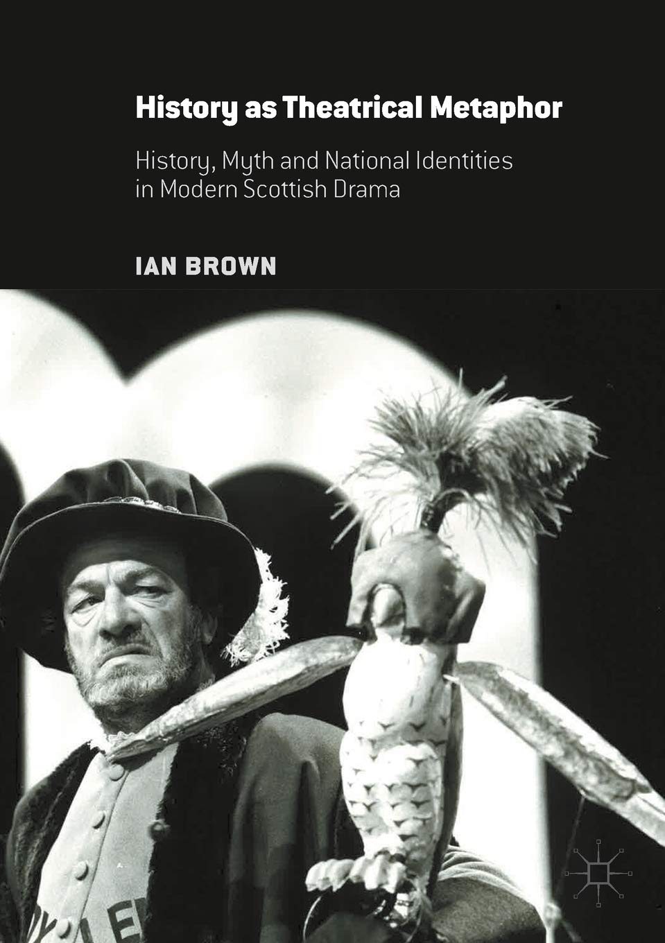 History as Theatrical Metaphor: Exploring Scottish Drama's Depths