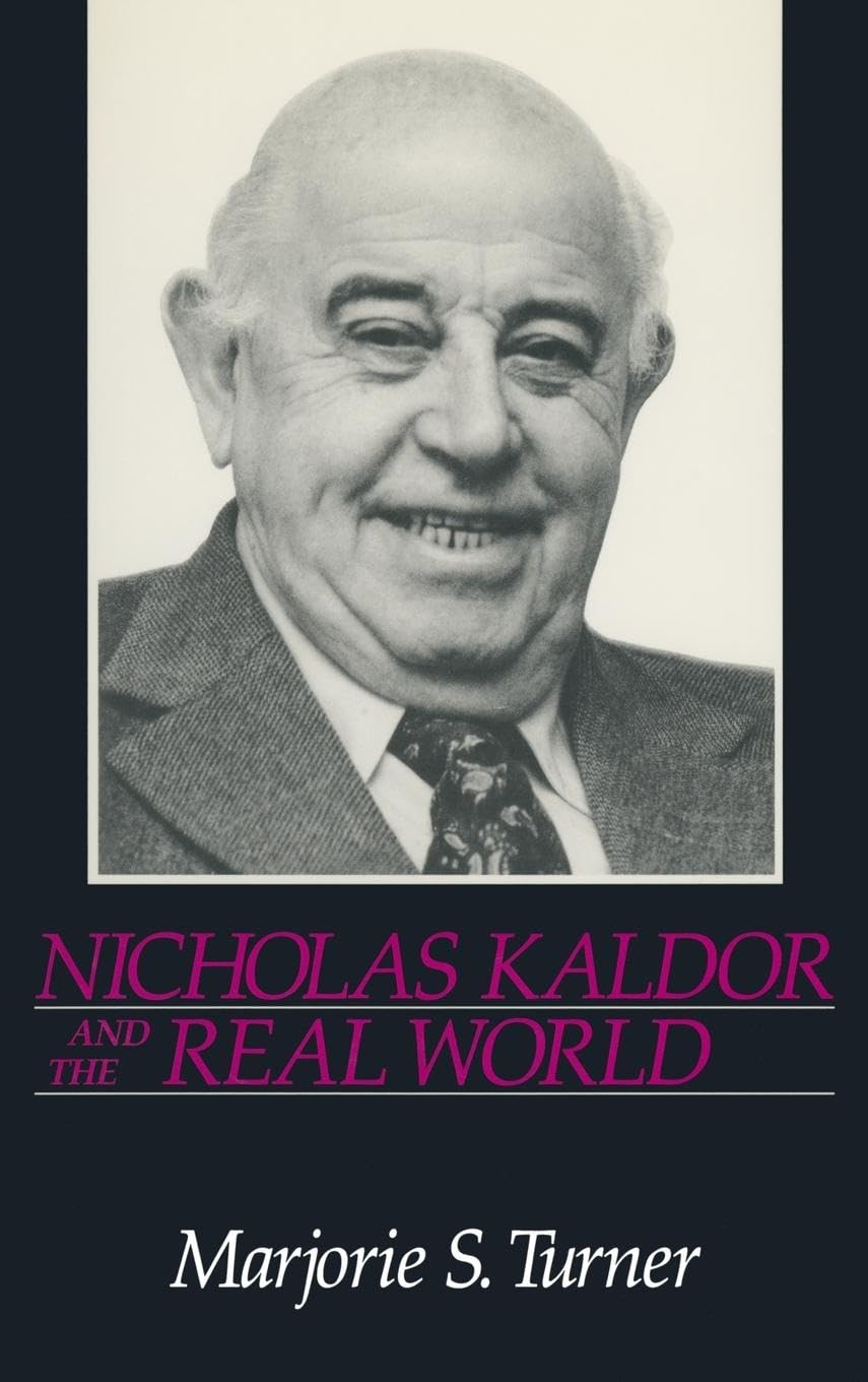 Nicholas Kaldor and the Real World: A Comprehensive Analysis