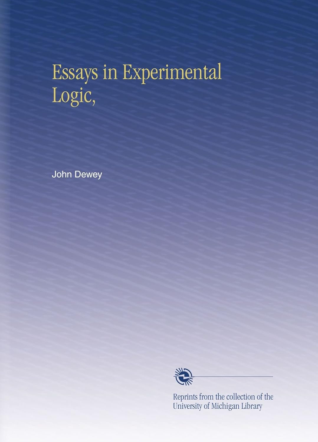 Essays in Experimental Logic by John Dewey - A Deep Dive