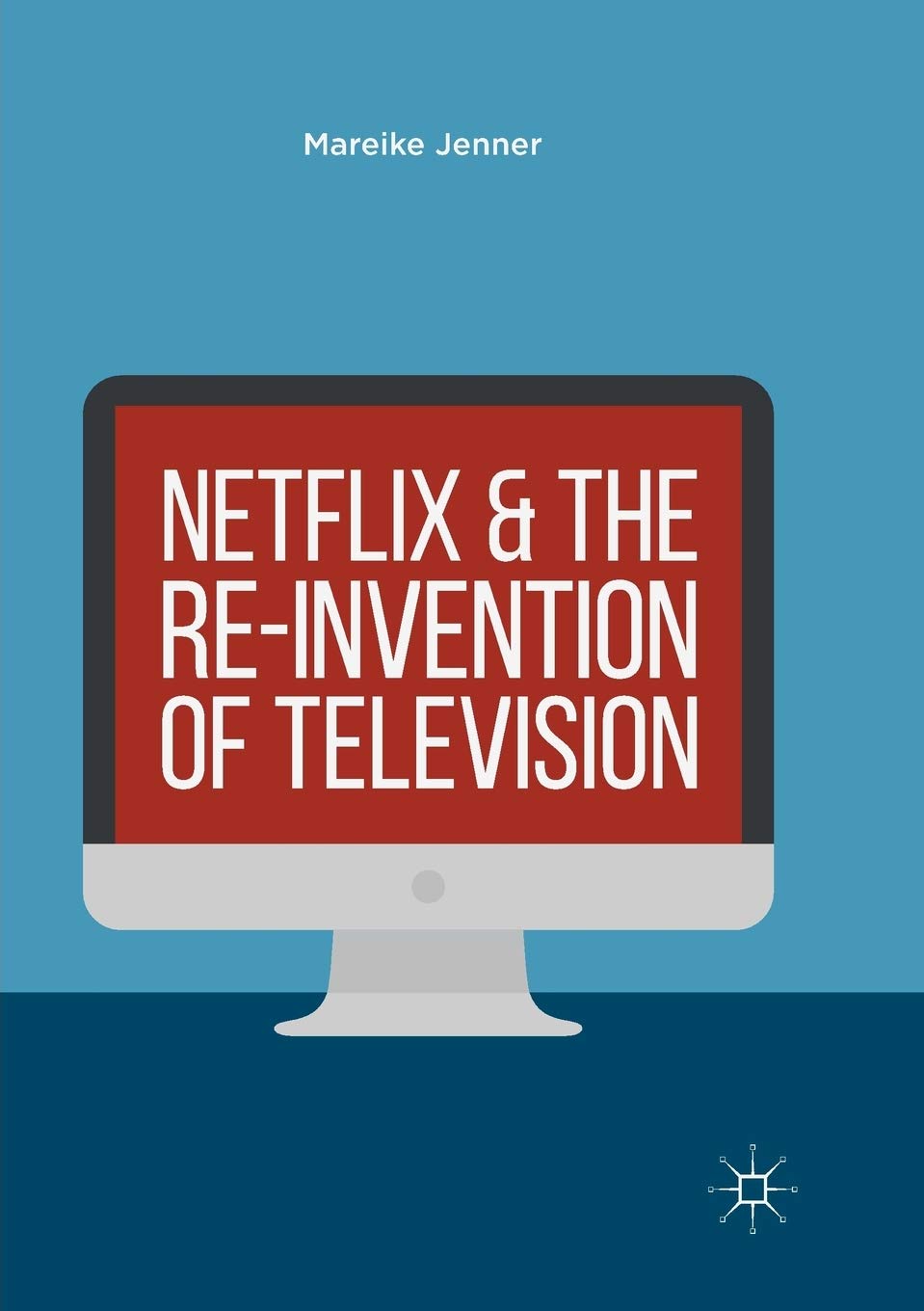 Netflix and the Re-invention of Television by Mareike Jenner Review