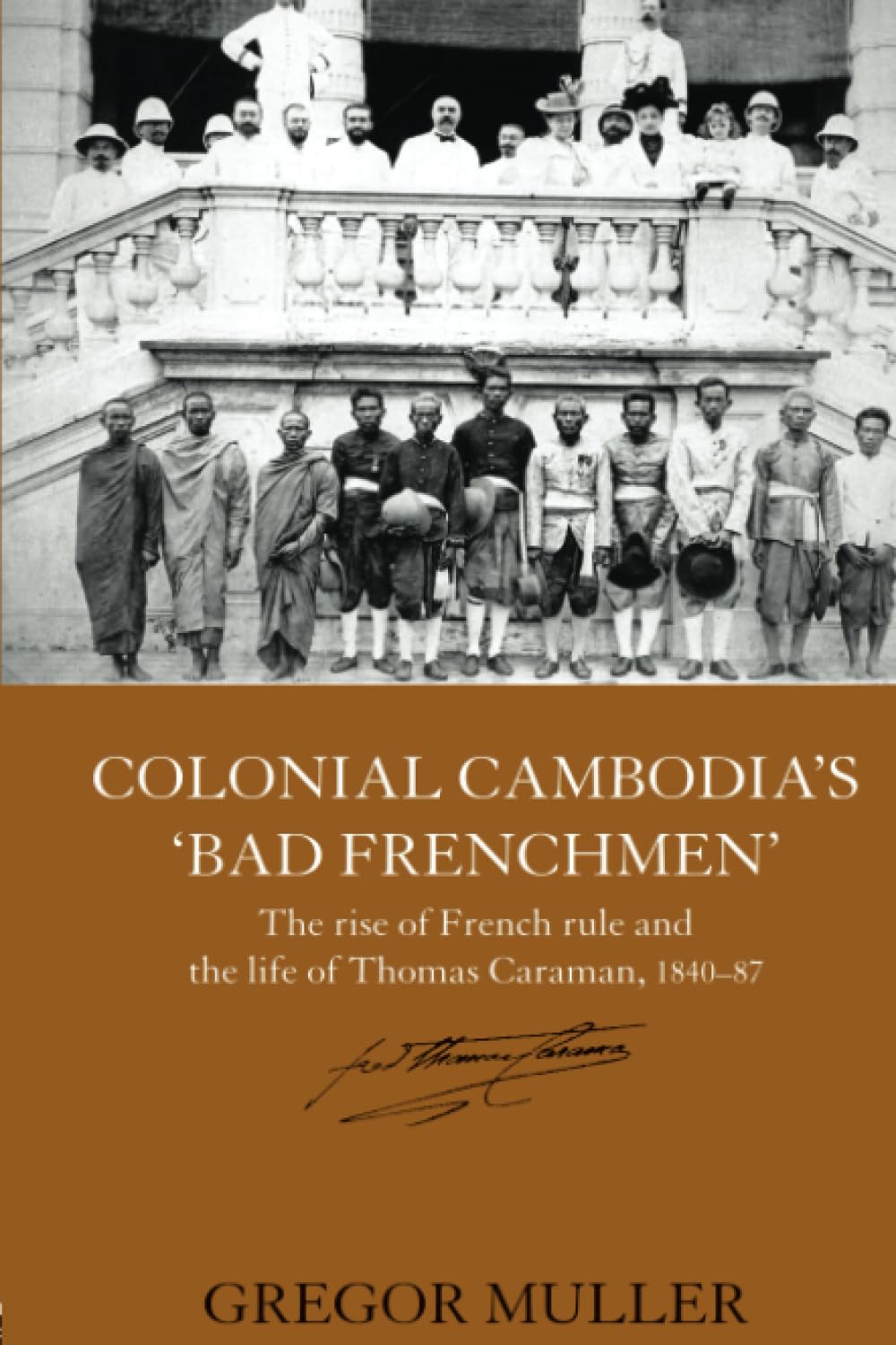 Colonial Cambodia's 'Bad Frenchmen': A Study of French Rule