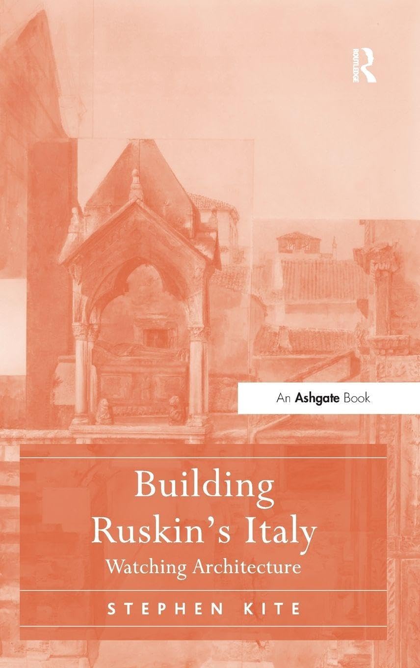 Building Ruskin's Italy: Watching Architecture by Stephen Kite