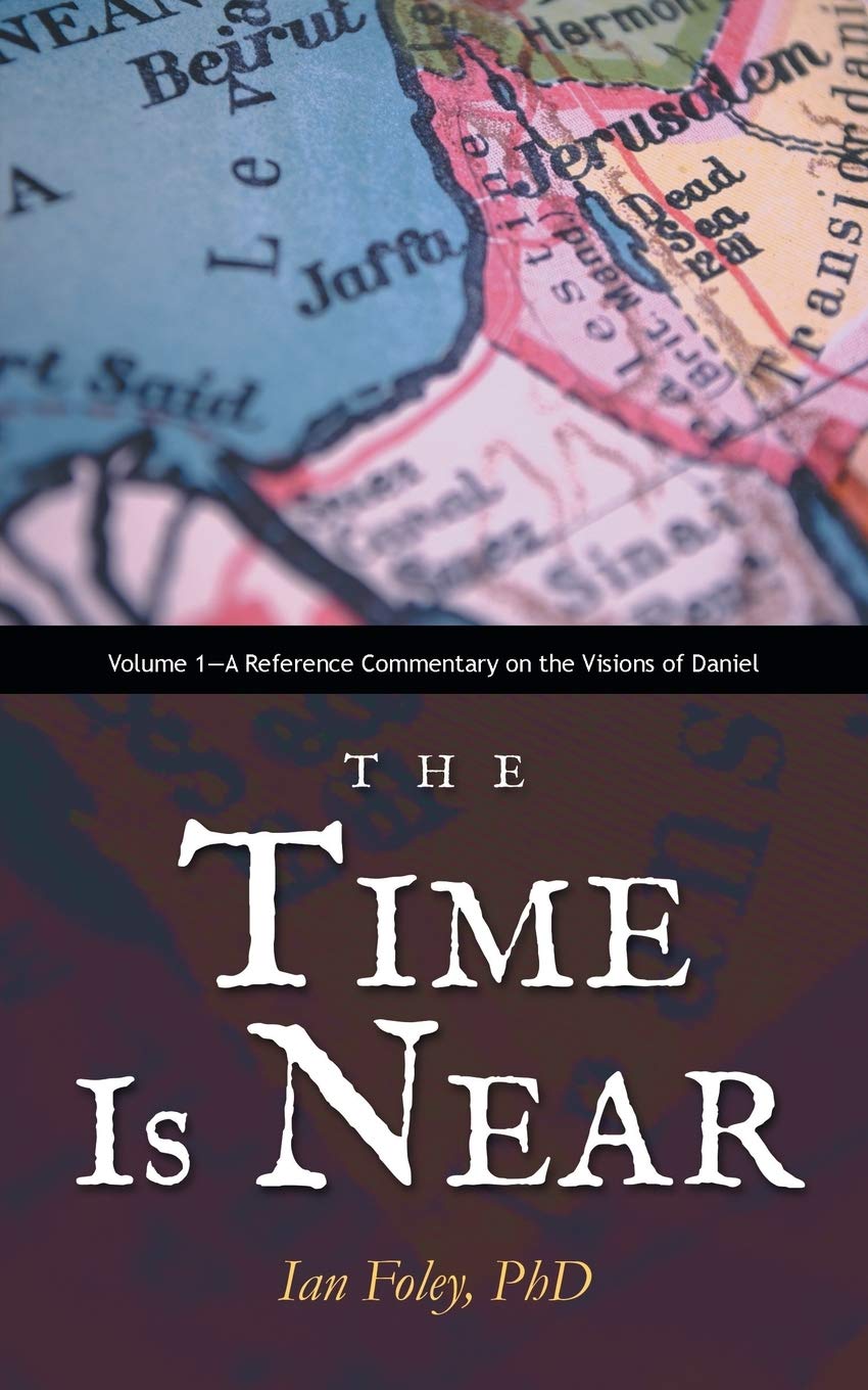 The Time Is Near: Volume 1 - A Reference Commentary on Daniel