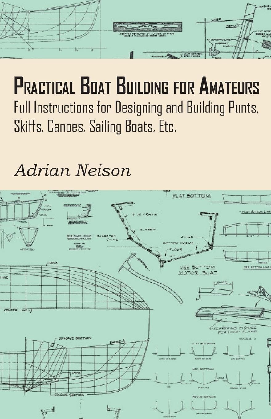 Practical Boat Building for Amateurs: Design & Build Your Dream Boat