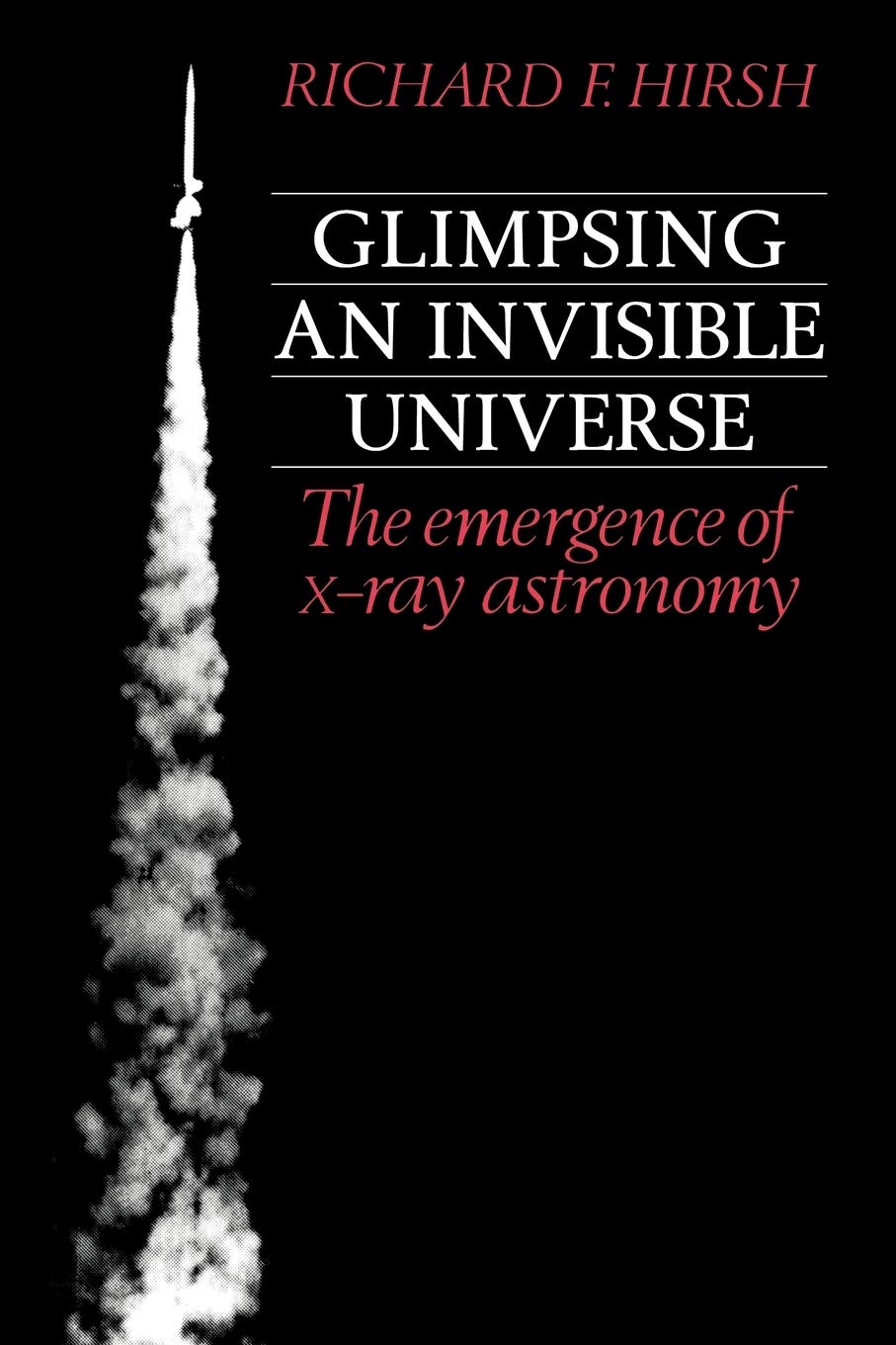 Exploring the Invisible Universe: The Rise of X-ray Astronomy