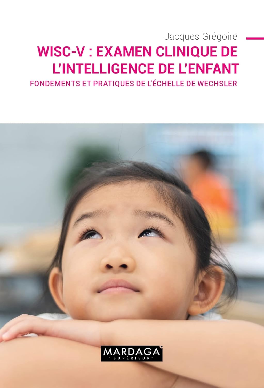 WISC-V Examen clinique de l'intelligence de l'enfant: Guide complet