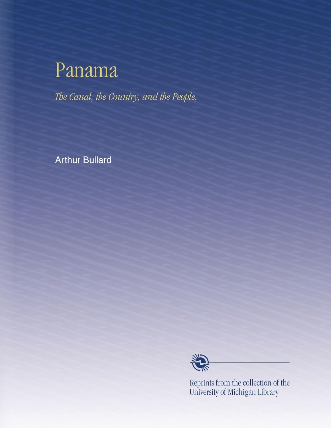 Panama: The Canal, the Country, and the People by Arthur Bullard