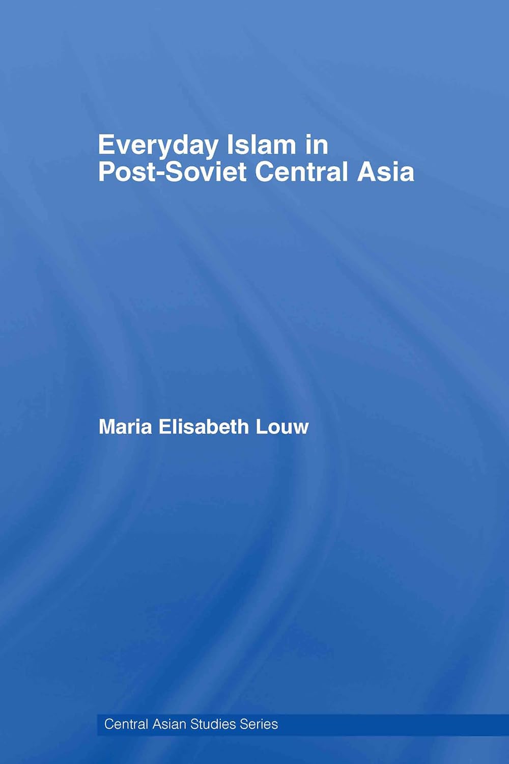 Everyday Islam in Post-Soviet Central Asia: A Cultural Insight