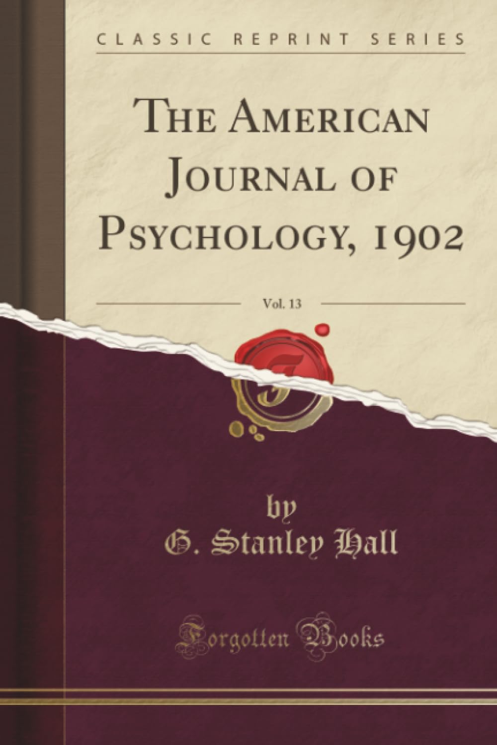 The American Journal of Psychology, 1902, Vol. 13 Classic Reprint