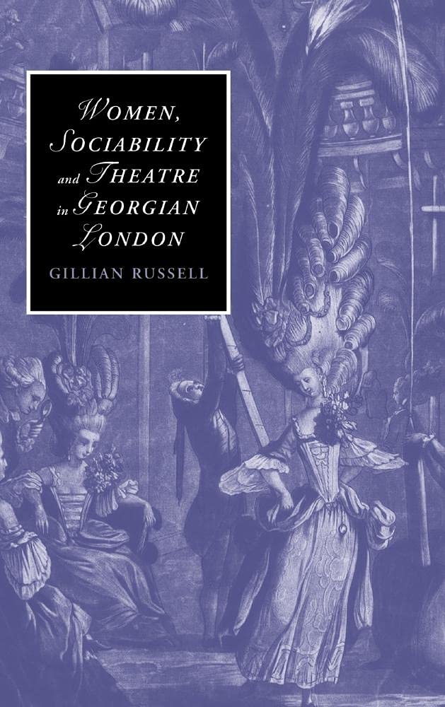 Women, Sociability and Theatre in Georgian London: A Deep Dive