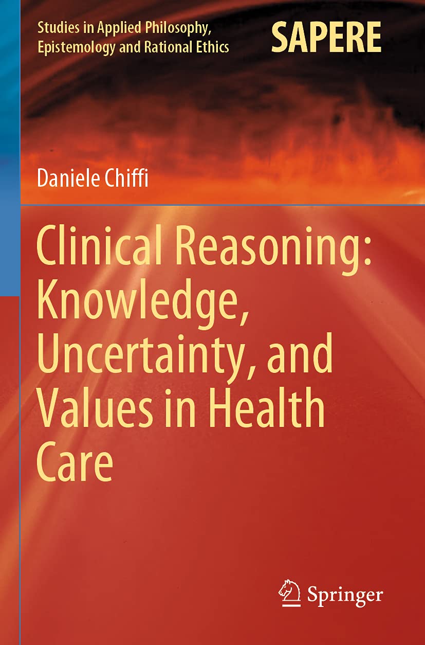 Clinical Reasoning in Health Care: Knowledge, Uncertainty, and Values