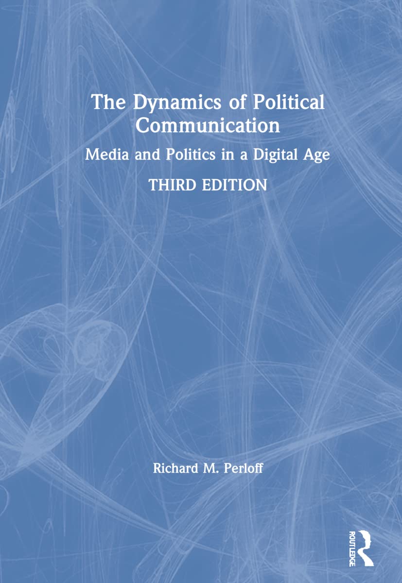 The Dynamics of Political Communication: A Comprehensive Guide