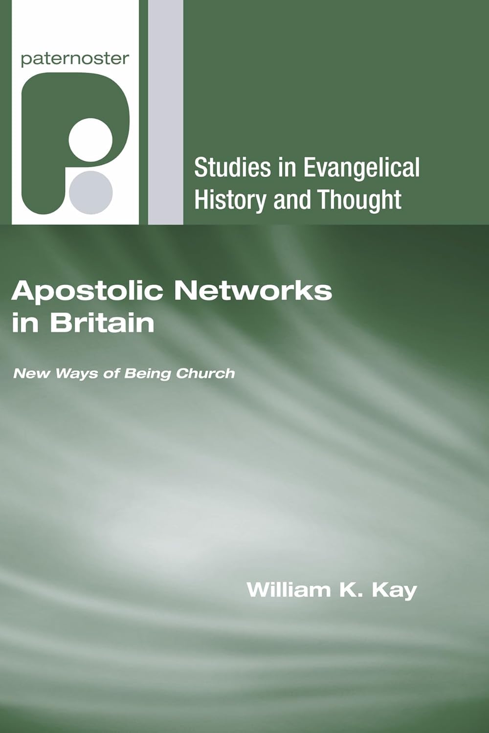 Apostolic Networks in Britain: New Ways of Being Church Explored