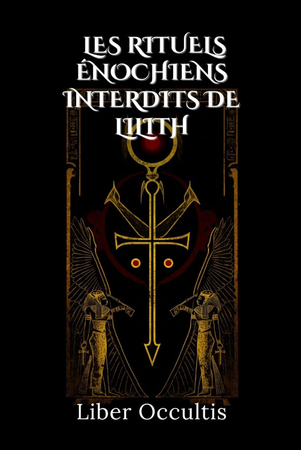 Rituels enochiens de Lilith: Guide des pratiques occultes et rites