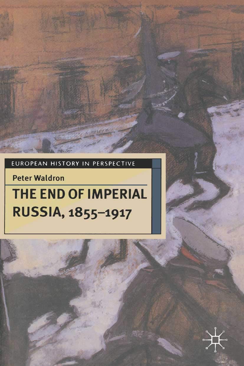 The End of Imperial Russia, 1855-1917: A Comprehensive Analysis