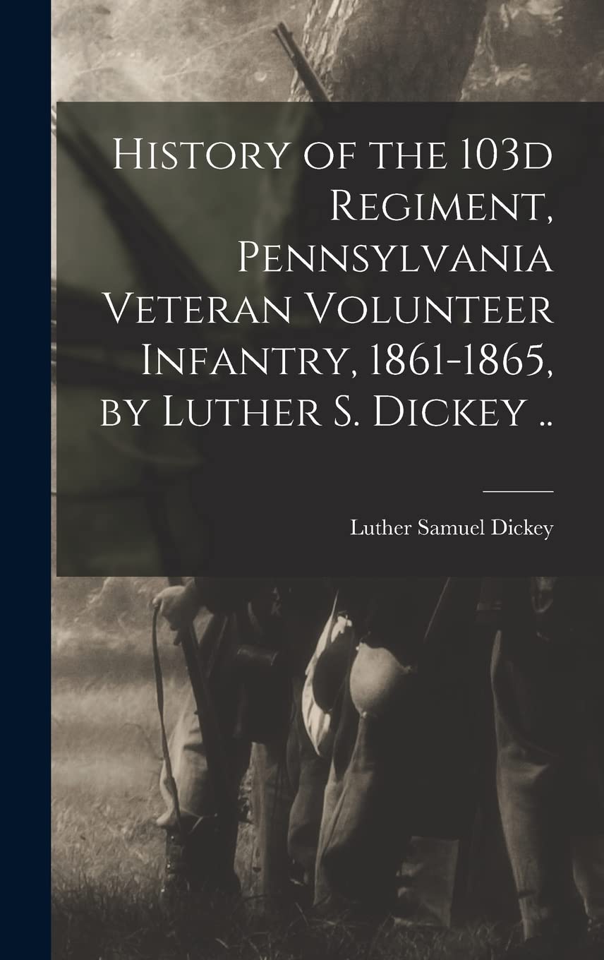 History of the 103d Regiment, Pennsylvania Veteran Volunteer Infantry