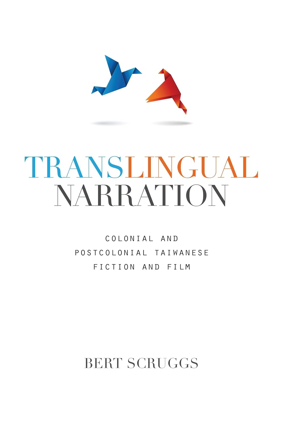 Translingual Narration: Colonial and Postcolonial Taiwanese Fiction