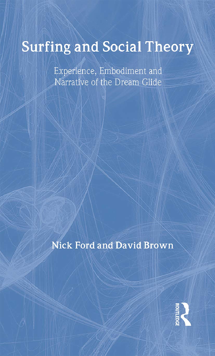 Surfing and Social Theory: Experience and Narrative of the Dream Glide