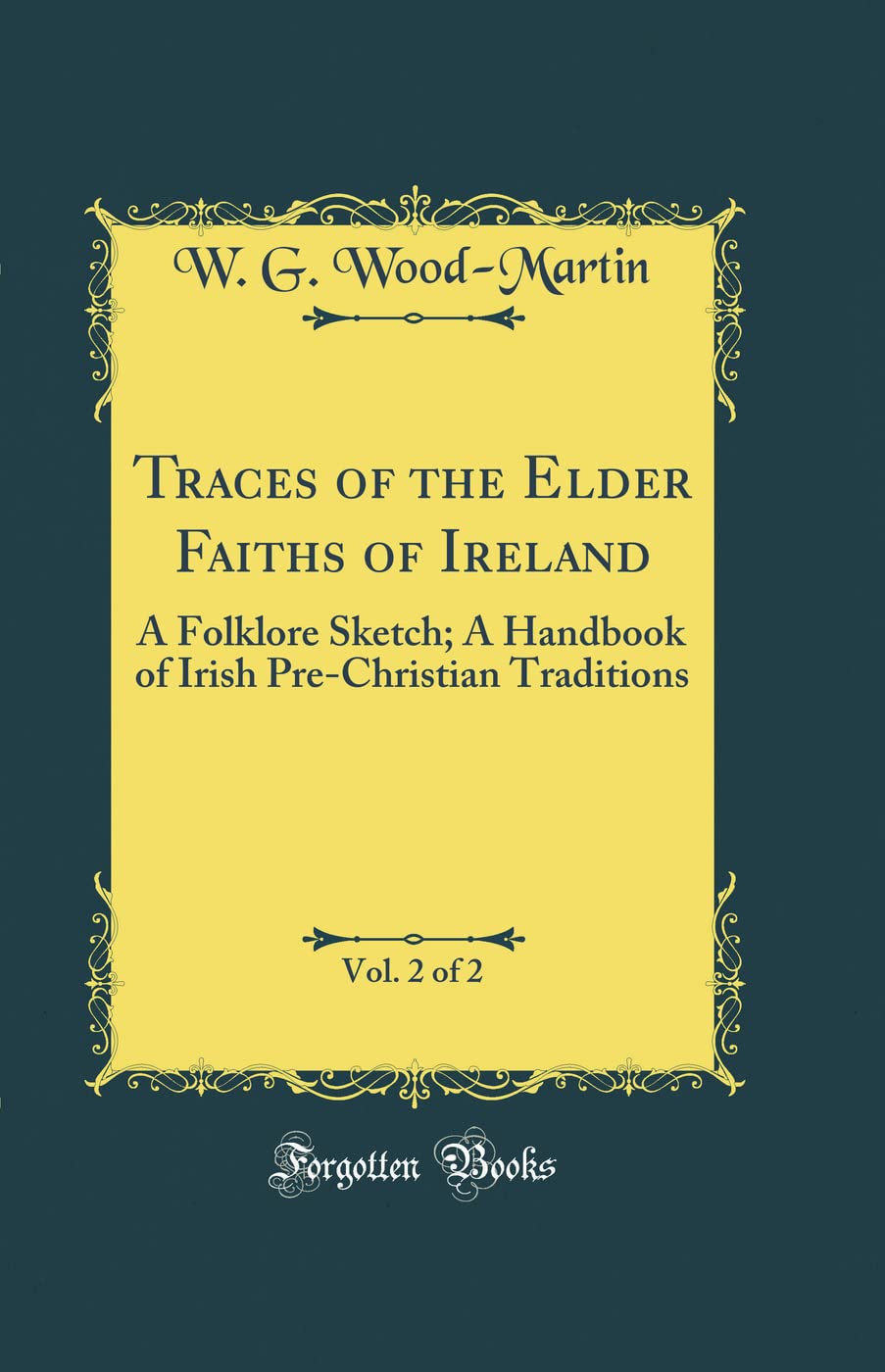 Traces of the Elder Faiths of Ireland: A Handbook of Traditions