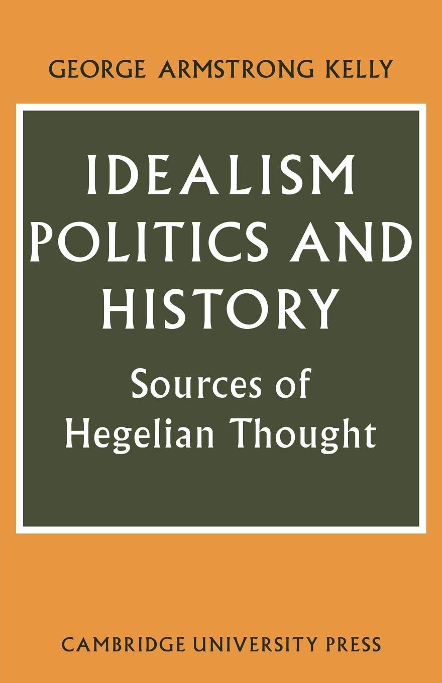 Idealism, Politics and History: Sources of Hegelian Thought Review