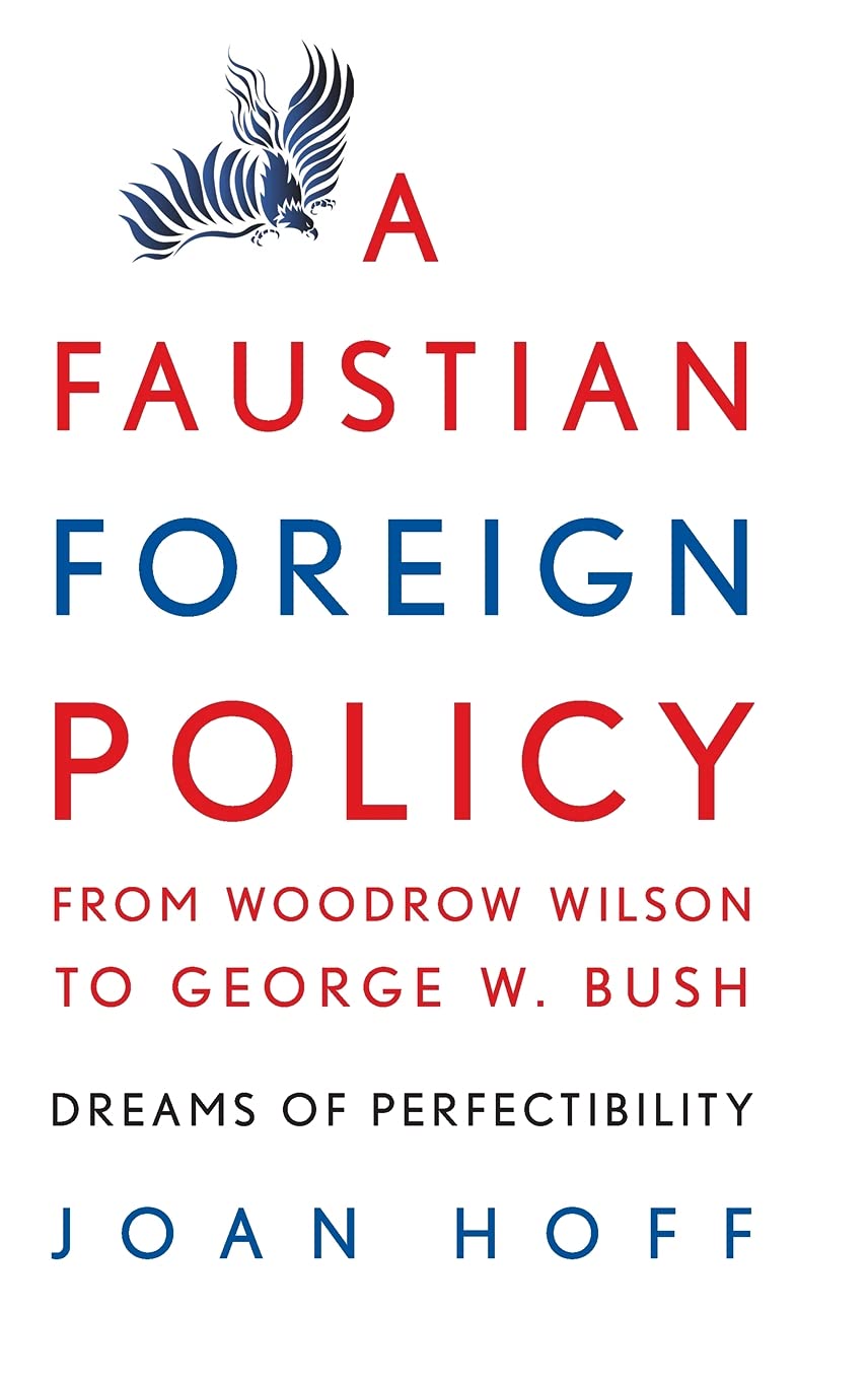 A Faustian Foreign Policy from Woodrow Wilson to George W. Bush